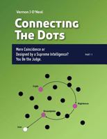 Connecting The Dots: Mere Coincidence or Designed by a Supreme Intelligence? You be the judge. 1468005502 Book Cover