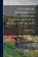 Historical Memoranda Concerning Persons & Places in Old Dover, N.H. 1016302703 Book Cover