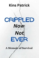 Crippled Now Not Ever (Survival series) B0CL358BPR Book Cover