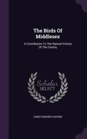 The Birds of Middlesex. A Contribution to the Natural History of the County 1120871751 Book Cover