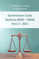 Government Code 2021 | Part 2 | Sections [8000 - 10606] B08YQR84PN Book Cover