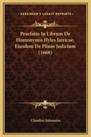 Praefatio In Librum De Homonymis Hyles Iatricae, Eiusdem De Plinio Judicium (1668) 1104893150 Book Cover