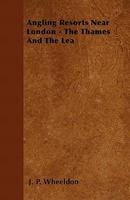 Angling Resorts Near London: The Thames and the Lea 1165310082 Book Cover