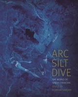 Arc Silt Dive - The Works of Sheba Chhachhi 9382381767 Book Cover