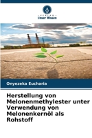 Herstellung von Melonenmethylester unter Verwendung von Melonenkernöl als Rohstoff (German Edition) 6208035171 Book Cover