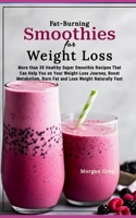 Fat-Burning Smoothies for Weight Loss: More than 35 Healthy Super Smoothie Recipes That Can Help You on Your Weight-Loss Journey, Boost Metabolism, Bu B0CQR15T3D Book Cover