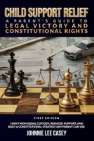 Child Support Relief: A Parent’s Guide To legal Victory And Constitutional Rights B0FGWWDJFQ Book Cover