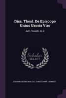 Diss. Theol. de Episcopo Unius Uxoris Viro: Ad I. Timoth. III, 2 1378330587 Book Cover