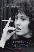 A Poetics of Trauma: The Work of Dahlia Ravikovitch 1611683556 Book Cover