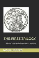 The First Trilogy: The first three books of the Welsh Chronicles 1519043104 Book Cover