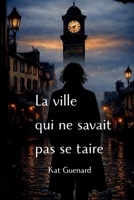 La ville qui ne savait pas se taire (French Edition) B0GMKCGPSY Book Cover