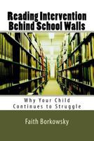 Reading Intervention Behind School Walls: Why Your Child Continues to Struggle 1543060781 Book Cover
