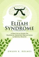 The Elijah Syndrome: A Practical Guide On Prophetic Ministry Precautions & Mental Health B0GXKPW23F Book Cover