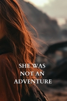 She Was Not an Adventure B0DQK5JZW9 Book Cover