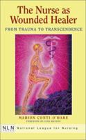 The Nurse as Wounded Healer: From Trauma to Transcendence 0763715689 Book Cover