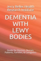 DEMENTIA WITH LEWY BODIES: Guide for Doctors, Nurses, Patients, Families, & Caregivers (2020 Dementia Overview) 1701678489 Book Cover