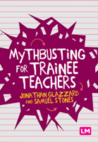 Mythbusting for Trainee Teachers 1529709865 Book Cover