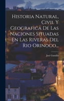 Historia Natural, Civil Y Geografica De Las Naciones Situadas En Las Riveras Del Rio Orinoco... 1018770283 Book Cover