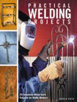 Practical Welding Projects: 24 Innovative Metal-work Projects for Hobby Welders 1845431677 Book Cover