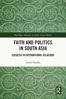 Faith and Politics in South Asia : Exegesis in International Relations 1032860170 Book Cover