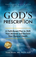 God's Prescription: A Faith-Based Plan to Shift Your Mindset and Reclaim Your Natural Health 1966395477 Book Cover