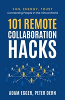 101 Remote Collaboration Hacks: Fun, Energy, Trust - Connecting People in the Virtual World B0C47LSGQ3 Book Cover