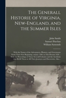 The Generall Historie of Virginia, New-England, and the Summer Isles: With the Names of the Adventurers, Planters, and Governours From Their First Beginning, An[no] 1584. to This Present 1624.: With t 1015092152 Book Cover