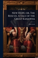 New Hope; or, The Rescue. A Tale of the Great Kanawha 1024071502 Book Cover