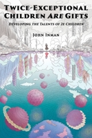 Twice-Exceptional Children Are Gifts: Developing the Talents of 2e Children 173533331X Book Cover