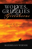 Wolves, Grizzlies and Greenhorns: Death and Coexistence in the American West 088839537X Book Cover