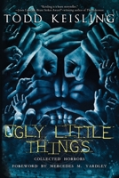Ugly Little Things: Collected Horrors 1640074724 Book Cover