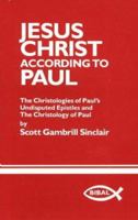 Jesus Christ According to Paul: The Christologies of Paul's Undisputed Epistles and the Christology of Paul (Bibla Monograph Series, 1) 0941037088 Book Cover
