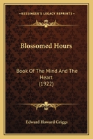 Blossomed Hours: Book of the Mind and the Heart 1164589423 Book Cover