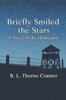 Briefly Smiled the Stars: A Novel of the Holocaust B0FR3FYNDB Book Cover