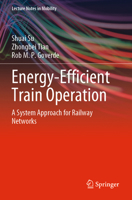 Energy-efficient Train Operation: A System Approach for the Railway Network 3031346556 Book Cover