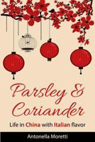 Parsley & Coriander: Life in China with Italian flavour 1545351406 Book Cover
