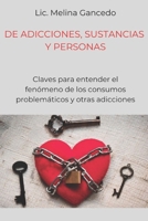 Adicciones: Sustancias y Personas: Claves para entender el fenómeno de los consumos problemáticos y otras adicciones B08TQ3TW1K Book Cover