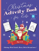 Christmas Activity Book for Kids Ages 6-12: Coloring, Word Search, Mazes, Dot to Dot and more! - Cute & Funny Christmas Designs - Perfect Gift for you B08LNX5ZF2 Book Cover