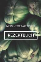 Mein Vegetarisches Rezeptbuch: A5 rezeptbuch zum selberschreiben vegetarisch kochbuch rezepte schreiben sch�ne Geschenkidee gesund Ern�hrung 1079218920 Book Cover