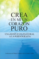 Crea en mí un corazón puro: Una respuesta pastoral a la pornografía 1601378912 Book Cover