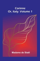 Corinne; Or, Italy. Volume 1 9369874720 Book Cover