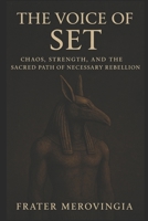 The Voice of Set: Chaos, Strength, and the Sacred Path of Necessary Rebellion (Divine Channels) B0FBK7JCCV Book Cover