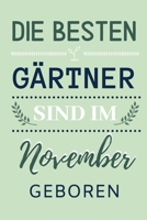 DIE BESTEN GÄRTNER SIND IM NOVEMBER GEBOREN: A5 Notizbuch PUNKTIERT für Hobby Gärtner | Geschenkidee für Freunde, Papa, Mama, Oma, Opa| Gartenplaner | ... | Schrebergarten (German Edition) 1712824937 Book Cover
