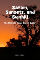 Safari, Sunsets and Swahili: The Ultimate Kenya Travel Guide" B0BYRT79BQ Book Cover