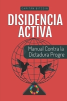 Disidencia Activa: Manual Contra la Dictadura Progre B09RQ98S8P Book Cover