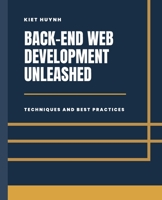 Back-End Development Unleashed: Techniques and Best Practices B0CKTZSK22 Book Cover