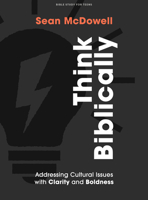 Think Biblically - Teen Bible Study Book: Addressing Cultural Issues with Clarity and Boldness 1087752485 Book Cover