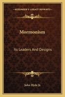Mormonism: Its Leaders And Designs 1162961848 Book Cover