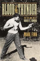 Blood and Thunder: The Life and Art of Robert E. Howard 1304031527 Book Cover