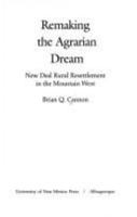 Remaking the Agrarian Dream: New Deal Rural Resettlement in the Mountain West 0826317162 Book Cover